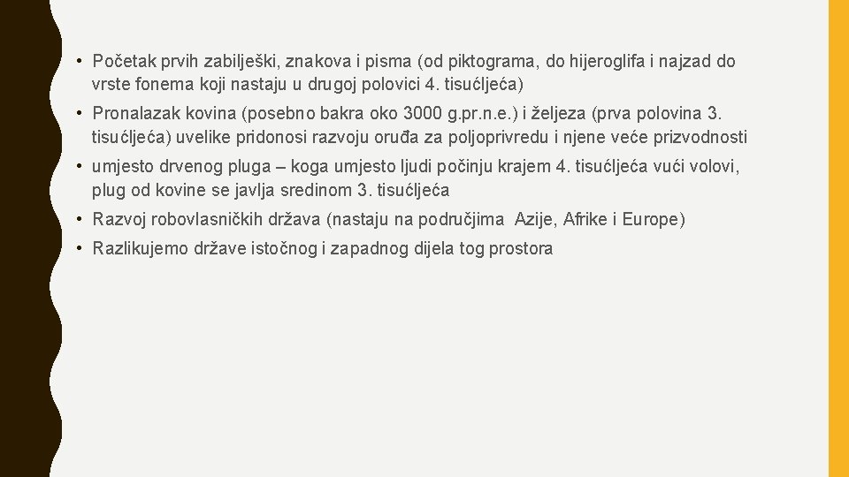  • Početak prvih zabilješki, znakova i pisma (od piktograma, do hijeroglifa i najzad