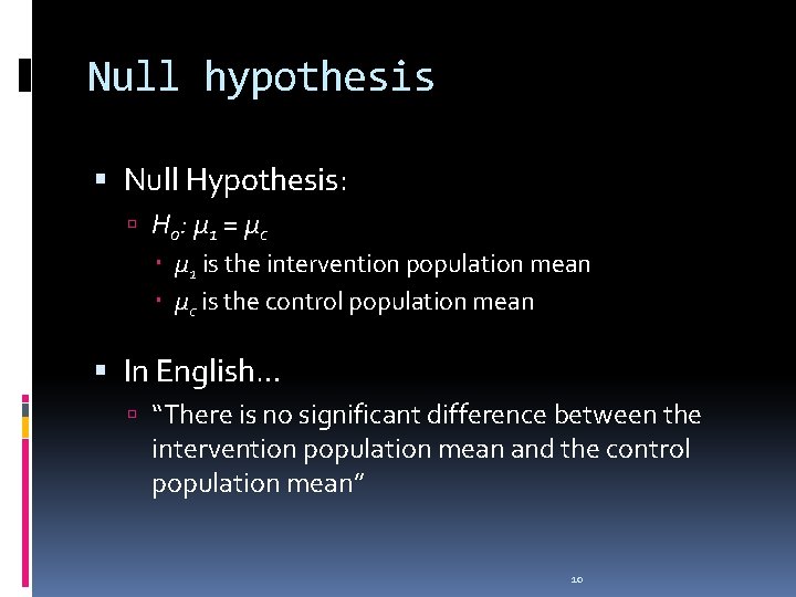 Null hypothesis Null Hypothesis: H 0 : μ 1 = μc μ 1 is