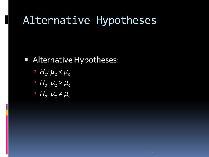 Alternative Hypotheses Alternative Hypotheses: H 1 : μ 1 < μc H 0 :