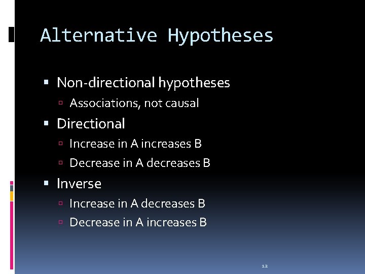 Alternative Hypotheses Non-directional hypotheses Associations, not causal Directional Increase in A increases B Decrease