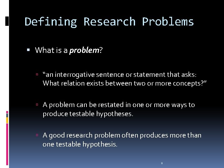 Defining Research Problems What is a problem? “an interrogative sentence or statement that asks:
