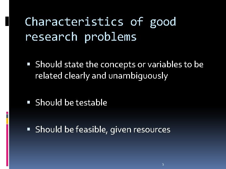 Characteristics of good research problems Should state the concepts or variables to be related