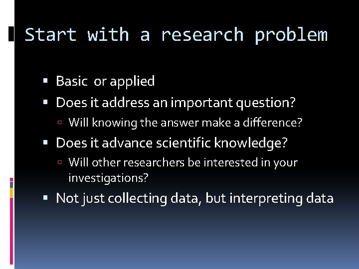 Start with a research problem Basic or applied Does it address an important question?
