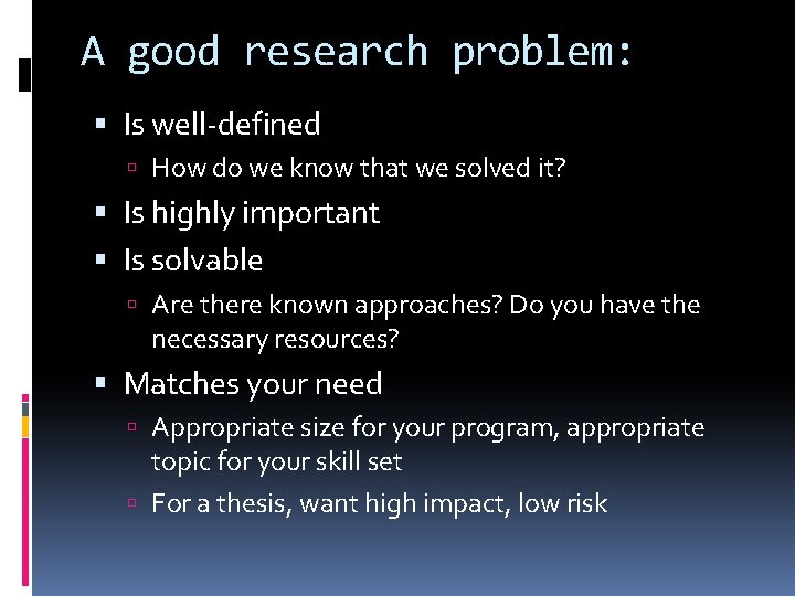 A good research problem: Is well-defined How do we know that we solved it?
