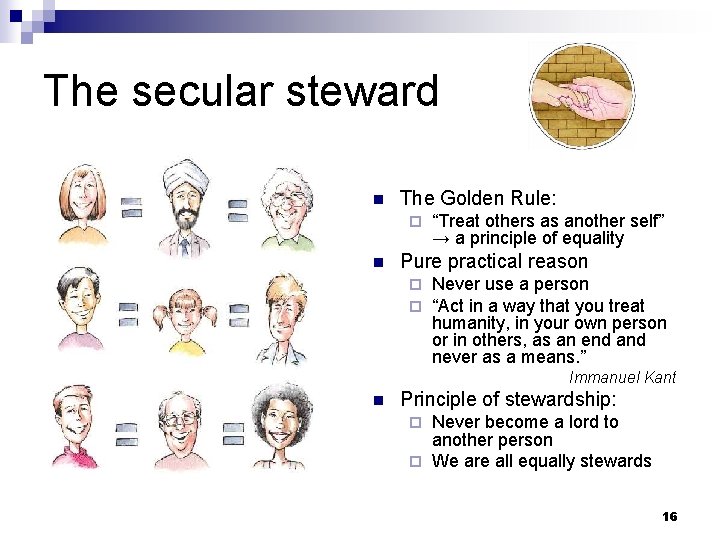 The secular steward n The Golden Rule: ¨ n “Treat others as another self”