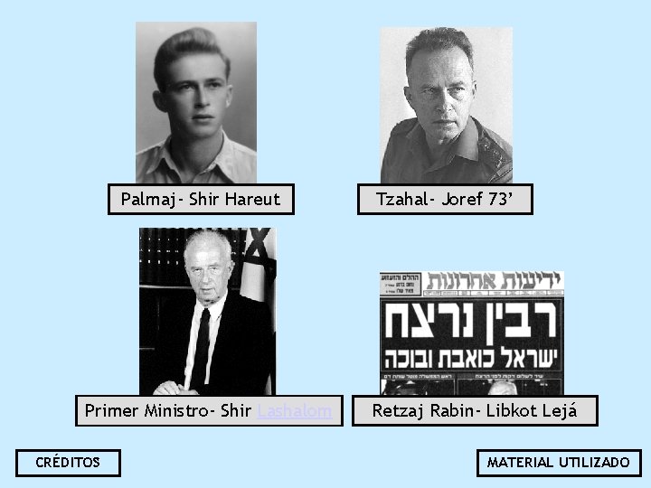 Palmaj- Shir Hareut Primer Ministro- Shir Lashalom CRÉDITOS Tzahal- Joref 73’ Retzaj Rabin- Libkot