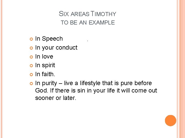 SIX AREAS TIMOTHY TO BE AN EXAMPLE In Speech. In your conduct In love