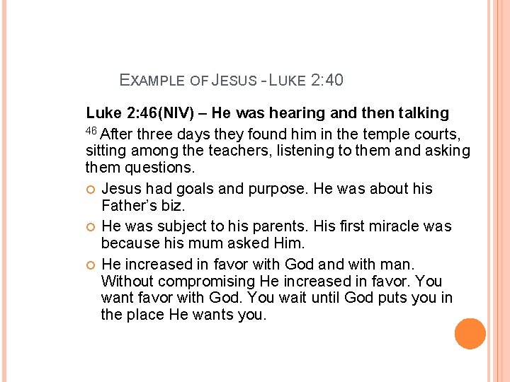 EXAMPLE OF JESUS - LUKE 2: 40 Luke 2: 46(NIV) – He was hearing