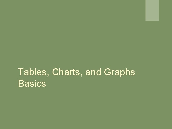 Tables, Charts, and Graphs Basics Tables, Charts, and Graphs Basics