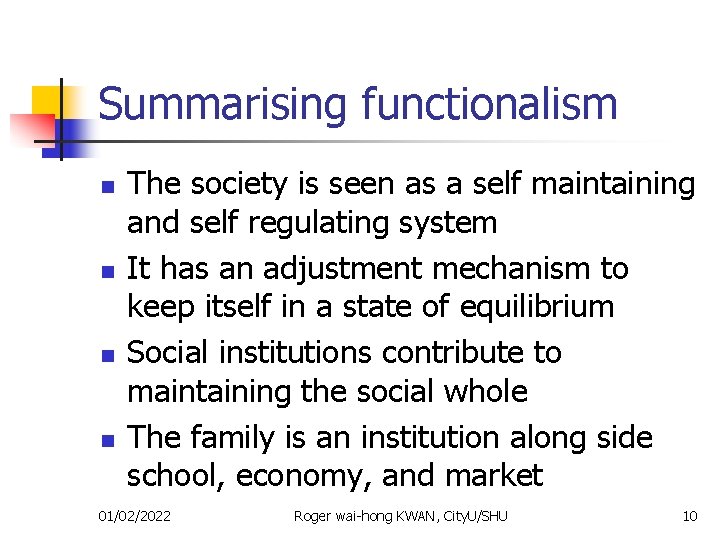 Summarising functionalism n n The society is seen as a self maintaining and self