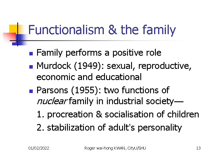 Functionalism & the family n n n Family performs a positive role Murdock (1949):