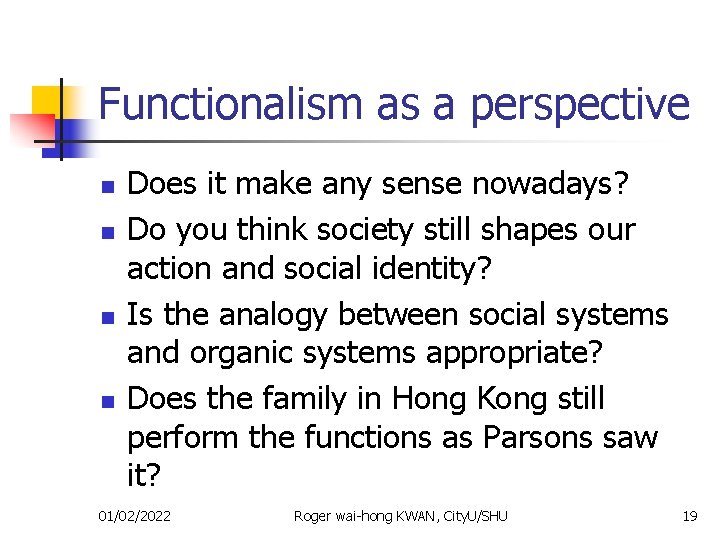 Functionalism as a perspective n n Does it make any sense nowadays? Do you