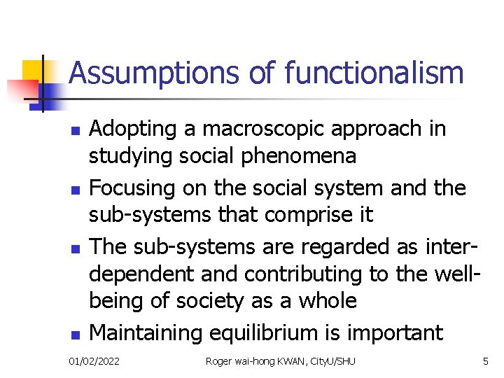 Assumptions of functionalism n n Adopting a macroscopic approach in studying social phenomena Focusing