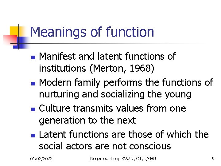 Meanings of function n n Manifest and latent functions of institutions (Merton, 1968) Modern