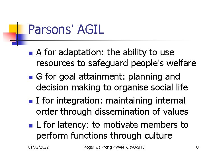 Parsons’ AGIL n n A for adaptation: the ability to use resources to safeguard