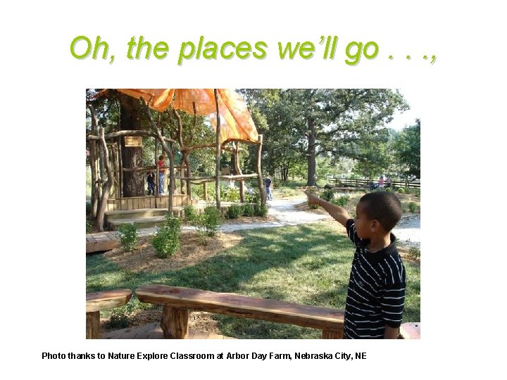 Oh, the places we’ll go. . . , Photo thanks to Nature Explore Classroom