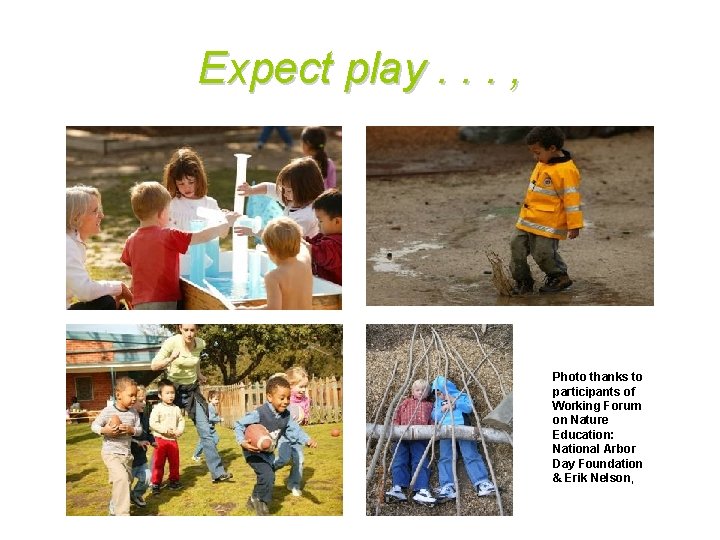 Expect play. . . , Photo thanks to participants of Working Forum on Nature