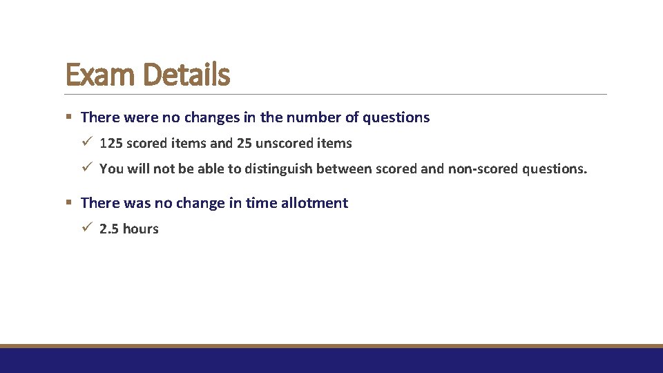 Exam Details § There were no changes in the number of questions ü 125