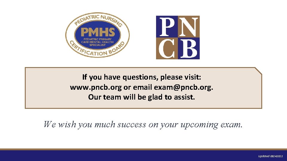 If you have questions, please visit: www. pncb. org or email exam@pncb. org. Our