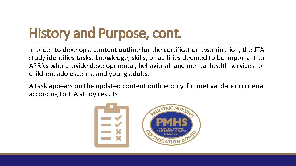 History and Purpose, cont. In order to develop a content outline for the certification