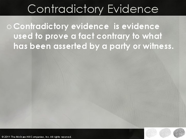 Contradictory Evidence o Contradictory evidence is evidence used to prove a fact contrary to