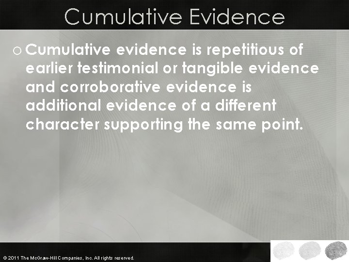 Cumulative Evidence o Cumulative evidence is repetitious of earlier testimonial or tangible evidence and