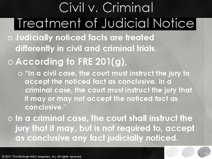 Civil v. Criminal Treatment of Judicial Notice o Judicially noticed facts are treated differently