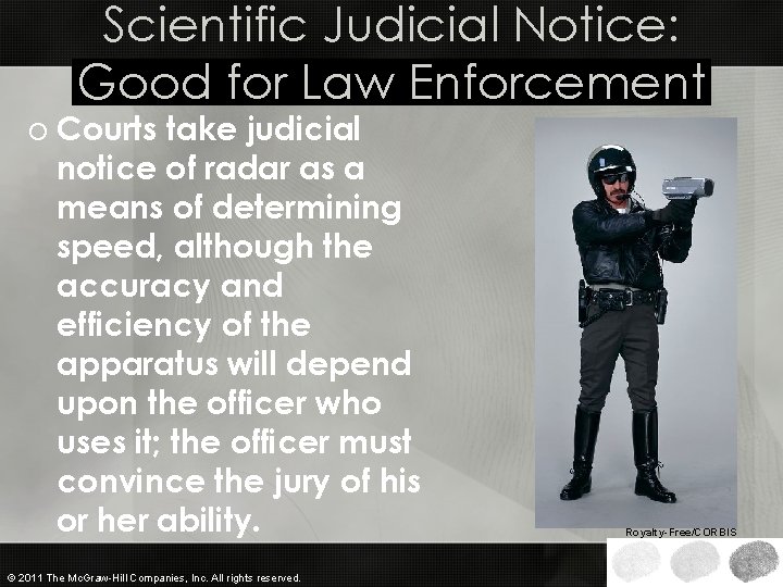 Scientific Judicial Notice: Good for Law Enforcement o Courts take judicial notice of radar