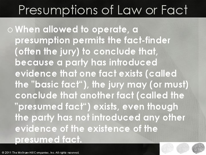 Presumptions of Law or Fact o When allowed to operate, a presumption permits the
