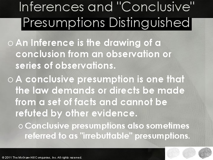 Inferences and "Conclusive" Presumptions Distinguished o An Inference is the drawing of a conclusion