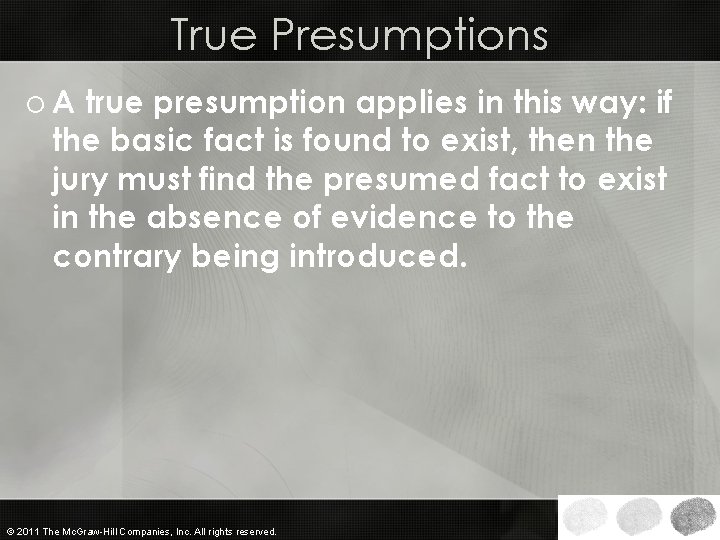 True Presumptions o A true presumption applies in this way: if the basic fact