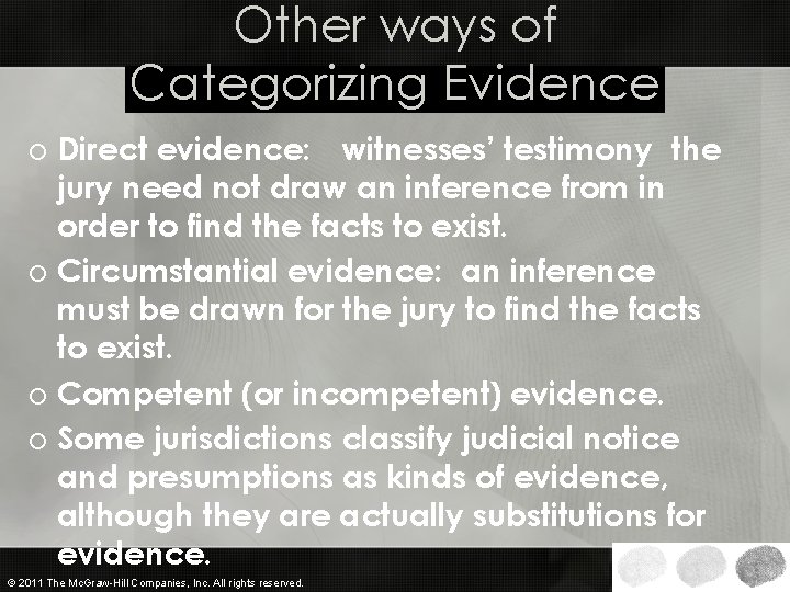 Other ways of Categorizing Evidence o Direct evidence: witnesses’ testimony the jury need not