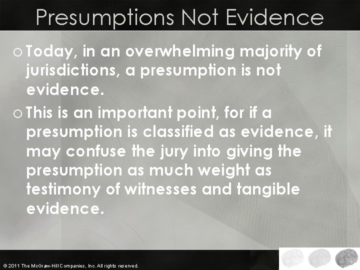 Presumptions Not Evidence o Today, in an overwhelming majority of jurisdictions, a presumption is