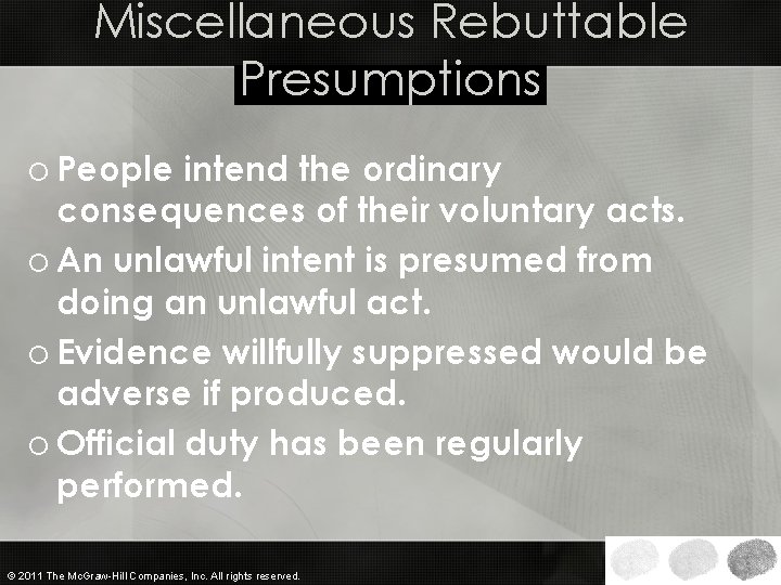 Miscellaneous Rebuttable Presumptions o People intend the ordinary consequences of their voluntary acts. o