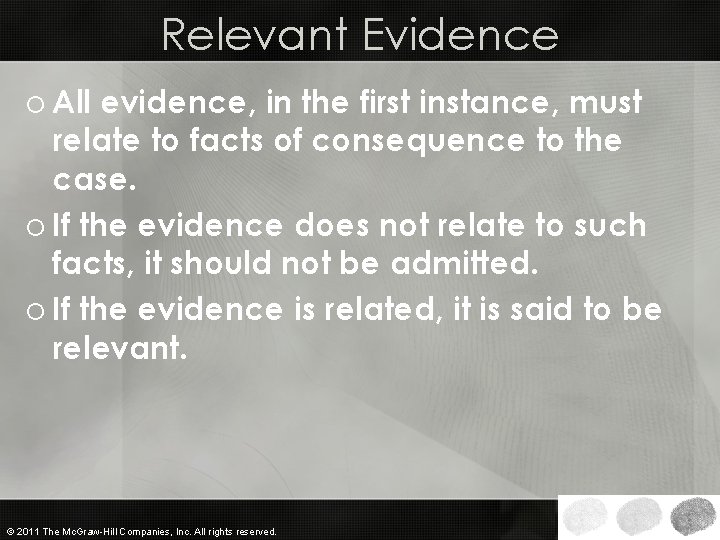 Relevant Evidence o All evidence, in the first instance, must relate to facts of