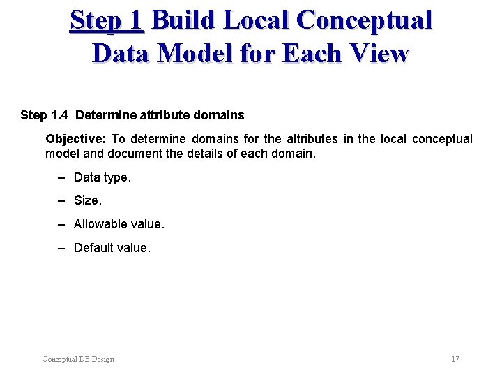Step 1 Build Local Conceptual Data Model for Each View Step 1. 4 Determine Step 1 Build Local Conceptual Data Model for Each View Step 1. 4 Determine