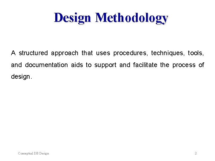Design Methodology A structured approach that uses procedures, techniques, tools, and documentation aids to Design Methodology A structured approach that uses procedures, techniques, tools, and documentation aids to