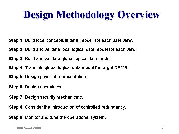 Design Methodology Overview Step 1 Build local conceptual data model for each user view. Design Methodology Overview Step 1 Build local conceptual data model for each user view.