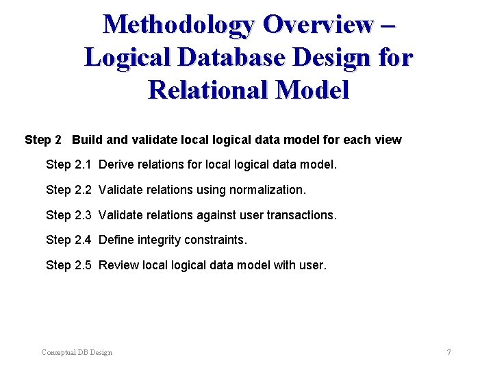 Methodology Overview – Logical Database Design for Relational Model Step 2 Build and validate Methodology Overview – Logical Database Design for Relational Model Step 2 Build and validate