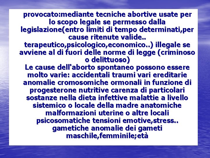 provocato: mediante tecniche abortive usate per lo scopo legale se permesso dalla legislazione(entro limiti