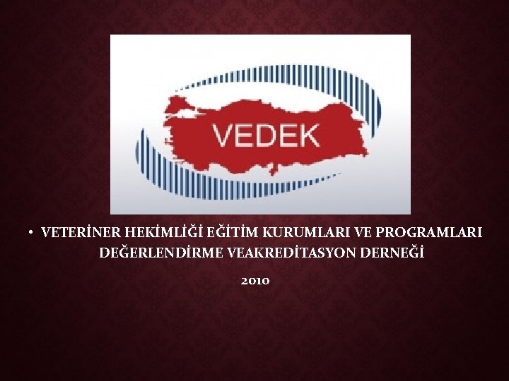  • VETERİNER HEKİMLİĞİ EĞİTİM KURUMLARI VE PROGRAMLARI DEĞERLENDİRME VEAKREDİTASYON DERNEĞİ 2010 