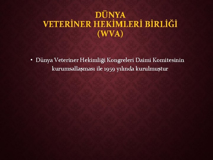 DÜNYA VETERİNER HEKİMLERİ BİRLİĞİ (WVA) • Dünya Veteriner Hekimliği Kongreleri Daimi Komitesinin kurumsallaşması ile