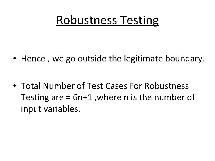 Robustness Testing • Hence , we go outside the legitimate boundary. • Total Number