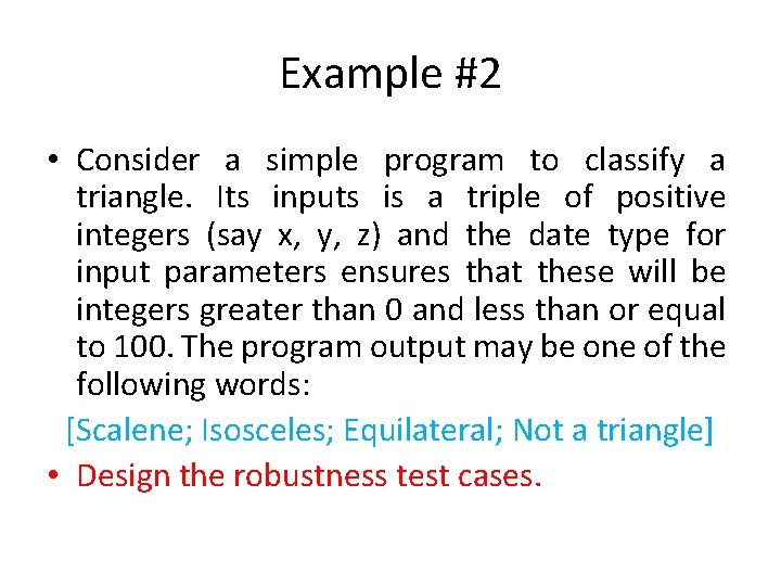 Example #2 • Consider a simple program to classify a triangle. Its inputs is