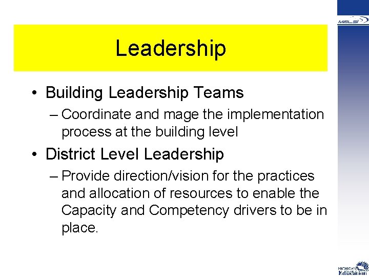 Leadership • Building Leadership Teams – Coordinate and mage the implementation process at the