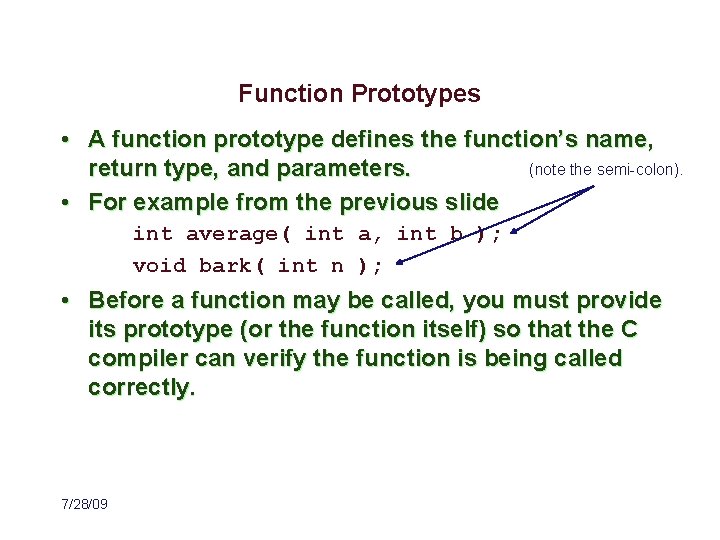 Function Prototypes • A function prototype defines the function’s name, (note the semi-colon). return