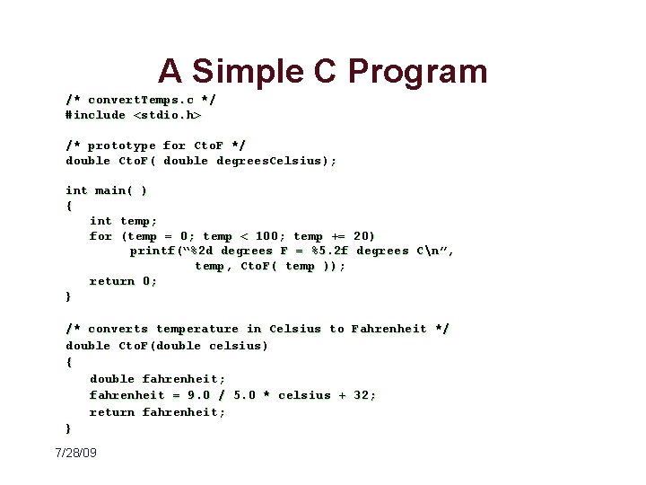 A Simple C Program /* convert. Temps. c */ #include <stdio. h> /* prototype