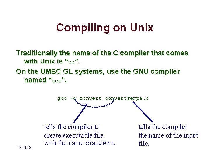 Compiling on Unix Traditionally the name of the C compiler that comes with Unix