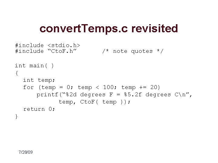 convert. Temps. c revisited #include <stdio. h> #include “Cto. F. h” /* note quotes