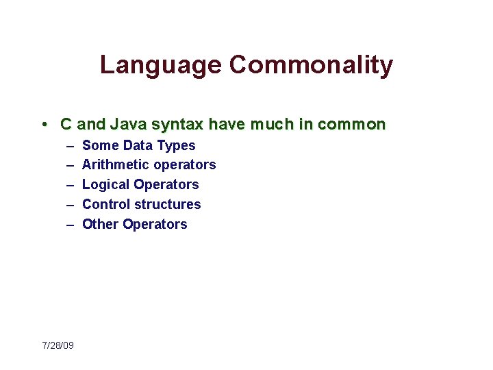Language Commonality • C and Java syntax have much in common – – –